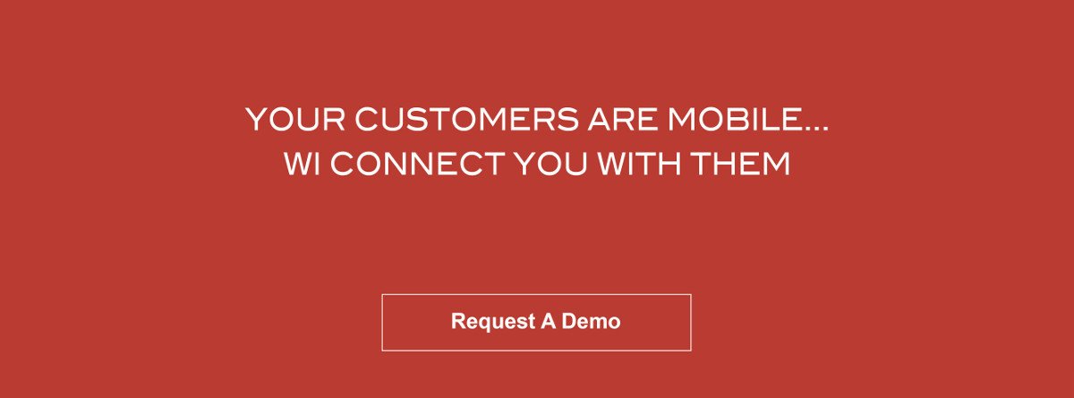 Your customers are mobile...Wi connect with them.